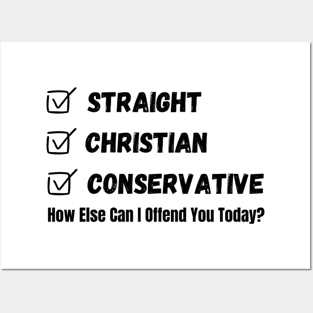 Straight Christian Conservative How Else Can I Offend You Today Wall Art by Mojakolane